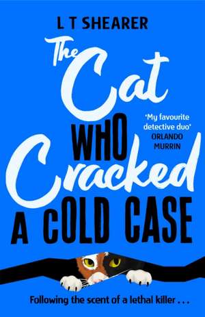 The Cat Who Cracked a Cold Case de L T Shearer