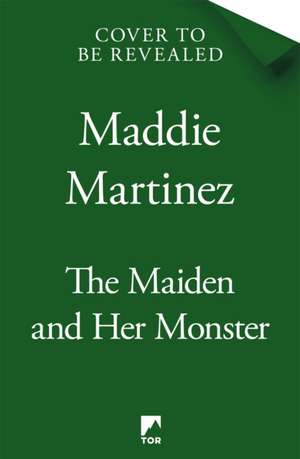 The Maiden and Her Monster de Maddie Martinez