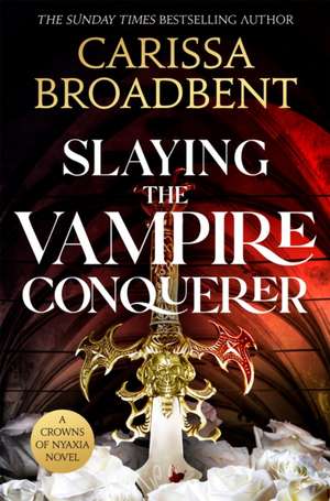 Slaying the Vampire Conqueror de Carissa Broadbent