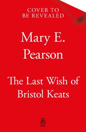 The Last Wish of Bristol Keats de Mary E. Pearson