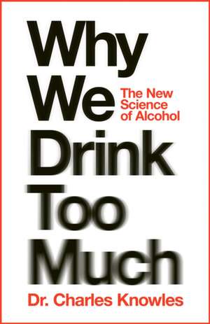 Why We Drink Too Much de Charles Knowles