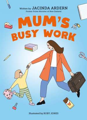 Mum's Busy Work de Jacinda Ardern