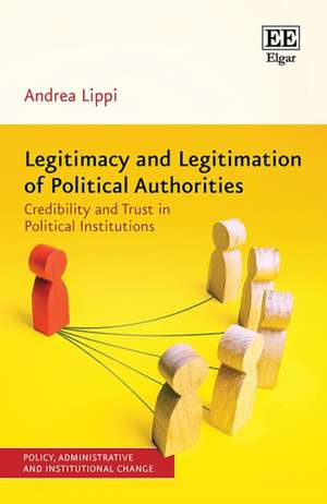 Legitimacy and Legitimation of Political Authori – Credibility and Trust in Political Institutions de Andrea A Lippi