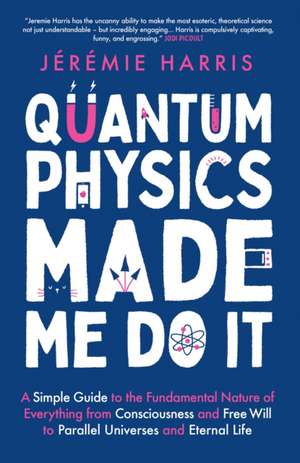 Quantum Physics Made Me Do It de Jeremie Harris