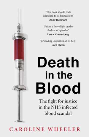 Death in the Blood: the most shocking scandal in NHS history from the journalist who has followed the story for over two decades de Caroline Wheeler