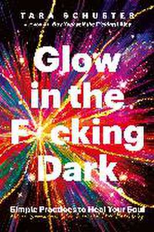 Glow in the F*cking Dark de Tara Schuster