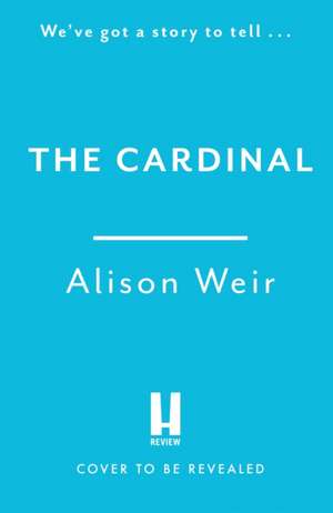 The Cardinal de Alison Weir