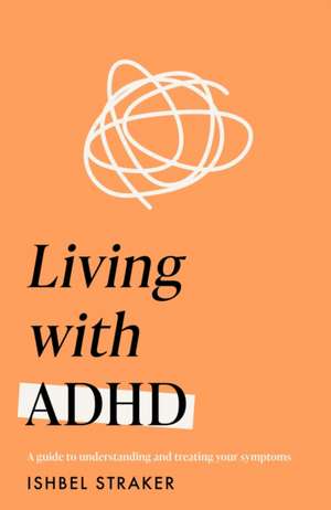 Living with ADHD (Headline Health series) de Ishbel Straker