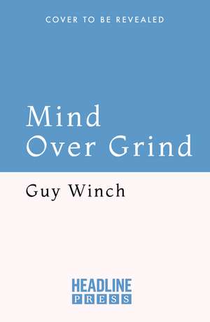 Mind Over Grind: How to Break Free When Work Hijacks Your Life de Guy Winch