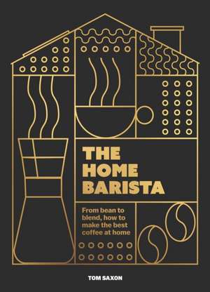 The Home Barista de Tom Saxon