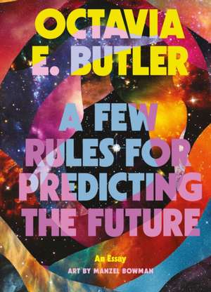 A Few Rules for Predicting the Future de Octavia E. Butler