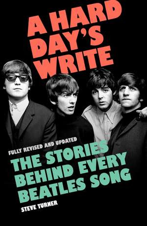 A Hard Day's Write: The Stories Behind Every Beatles Song de Steve Turner