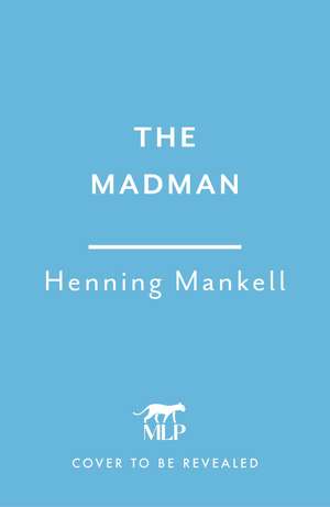 The Madman: A rediscovered classic from the multi-million copy bestselling author of the Wallander series de Henning Mankell