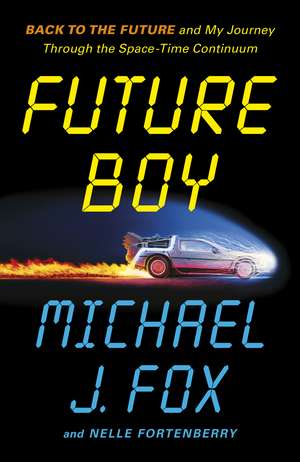Future Boy: Back to the Future and My Journey through the Space-Time Continuum de Michael J. Fox