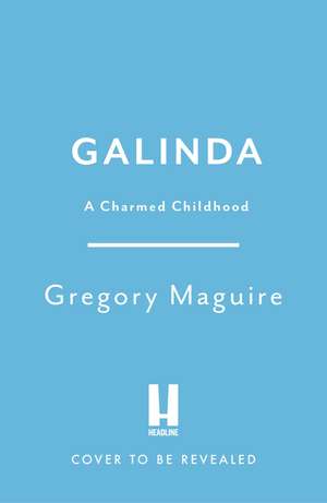 Galinda: the second bewitching prequel to WICKED, the bestselling book that inspired the movie de Gregory Maguire