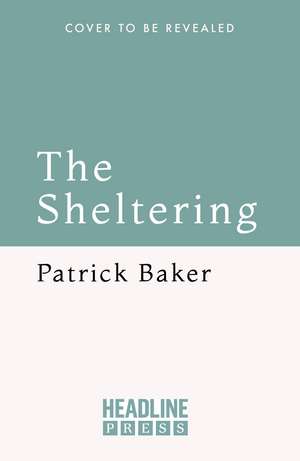 The Sheltering: Finding Refuge in Scotland's Wild Places de Patrick Baker