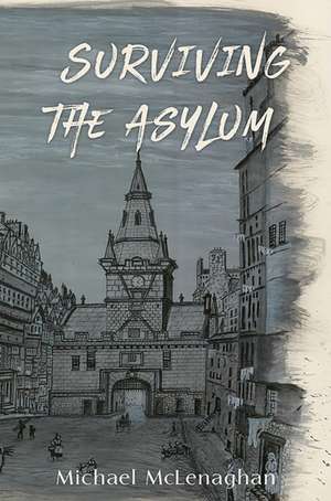 Surviving the Asylum de Michael McLenaghan