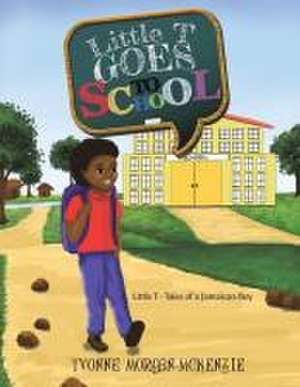 Little T Goes to School de Yvonne Morgan-McKenzie