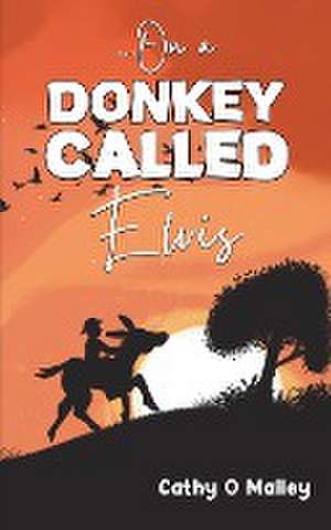 ...On a Donkey Called Elvis de Cathy O Malley