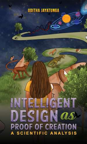 Intelligent Design as Proof of Creation de Uditha Jayatunga