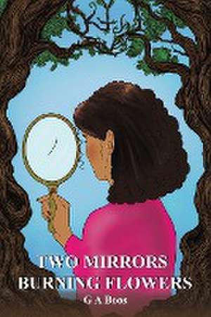 Two Mirrors: Burning Flowers de G A Boos