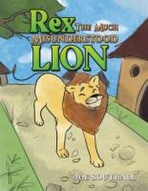 Rex, The Much Misunderstood Lion de Joe Southall