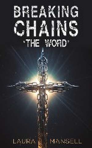 Breaking Chains - 'The Word' de Laura Mansell