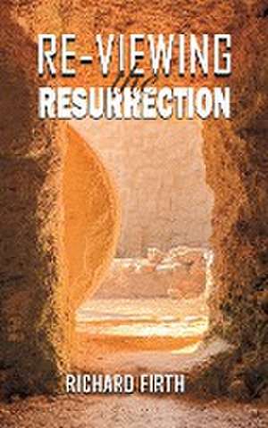 Re-Viewing the Resurrection de Richard Firth