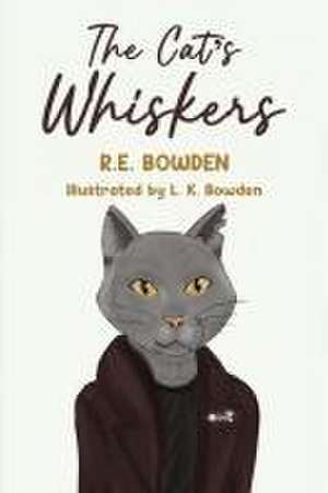 The Cat's Whiskers de R. E. Bowden