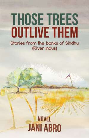 Those Trees Outlive Them de Jani Abro