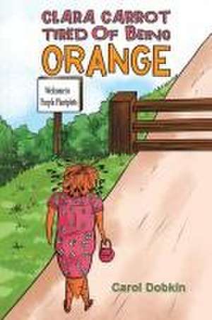 Clara Carrot Tired Of Being Orange de Carol Dobkin