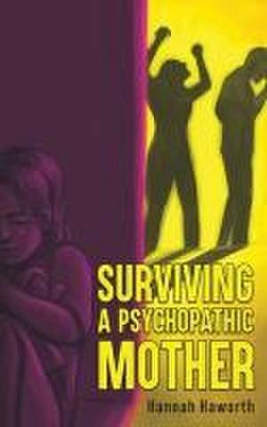 Surviving a Psychopathic Mother de Hannah Haworth