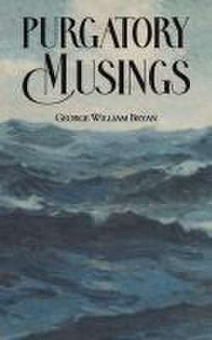 Purgatory Musings de George William Bryan