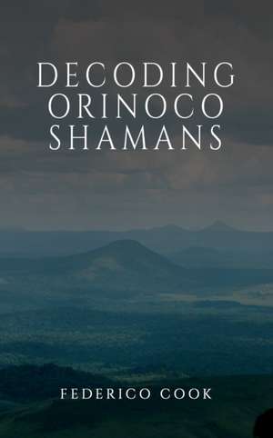 Cook, F: Decoding Orinoco Shamans