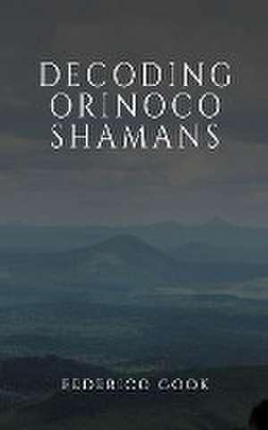 Decoding Orinoco Shamans de Federico Cook