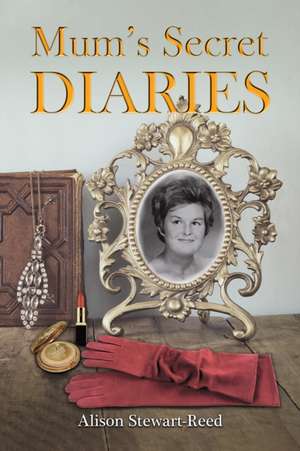 Mum's Secret Diaries de Alison Stewart-Reed