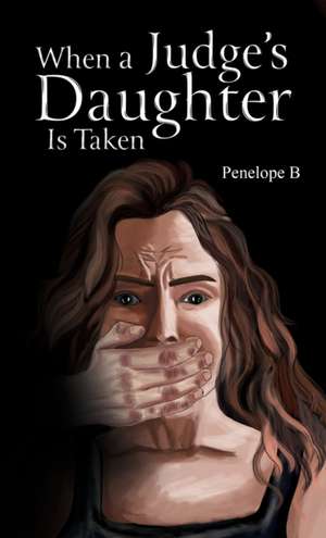 When a Judge's Daughter Is Taken de Christina Lowe