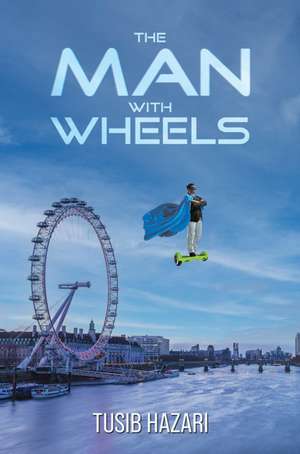 The Man With Wheels de Tusib Hazari
