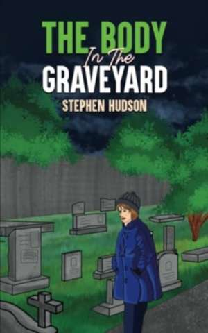 Body in the Graveyard de Stephen Hudson