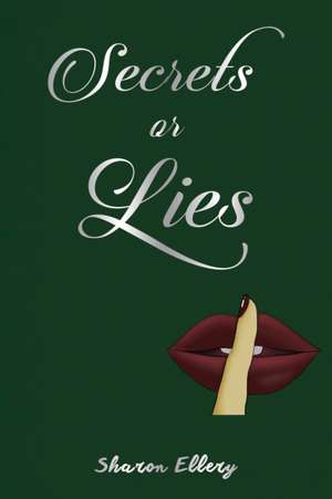Secrets or Lies de Sharon Ellery
