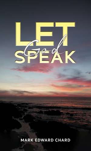 Let God Speak de Mark Edward Chard