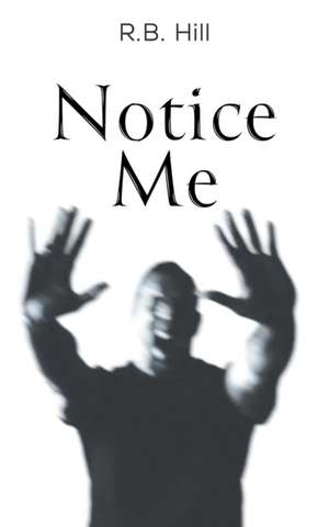 Notice Me de R. B. Hill