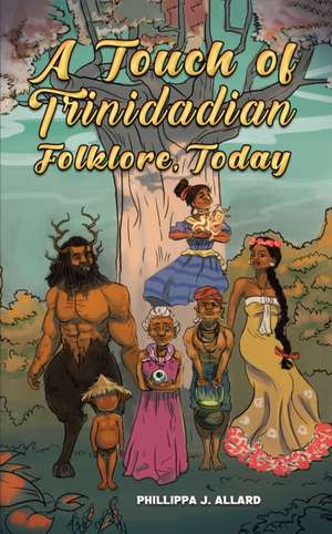 A Touch of Trinidadian Folklore, Today de Phillippa J. Allard