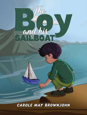 The Boy and his Sailboat de Carole May Brownjohn