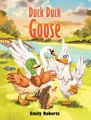 Duck Duck Goose de Emily Roberts