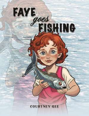 Faye Goes Fishing de Courtney Gee