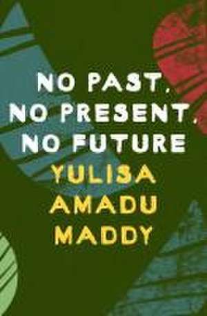 No Past, No Present, No Future de Yulisa Pat Amadu Maddy