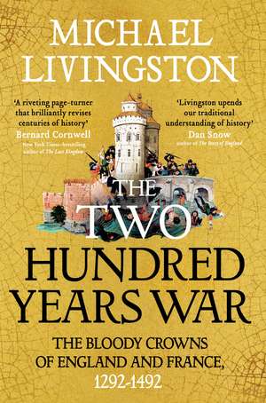The Two Hundred Years War: The Bloody Crowns of England and France, 1292–1492 de Dr Michael Livingston