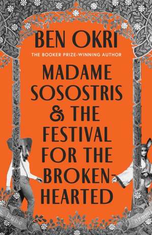 Madame Sosostris & the Festival for the Broken-Hearted de Ben Okri