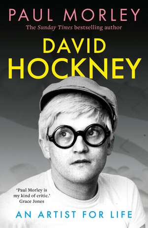 David Hockney: An Artist for Life de Paul Morley